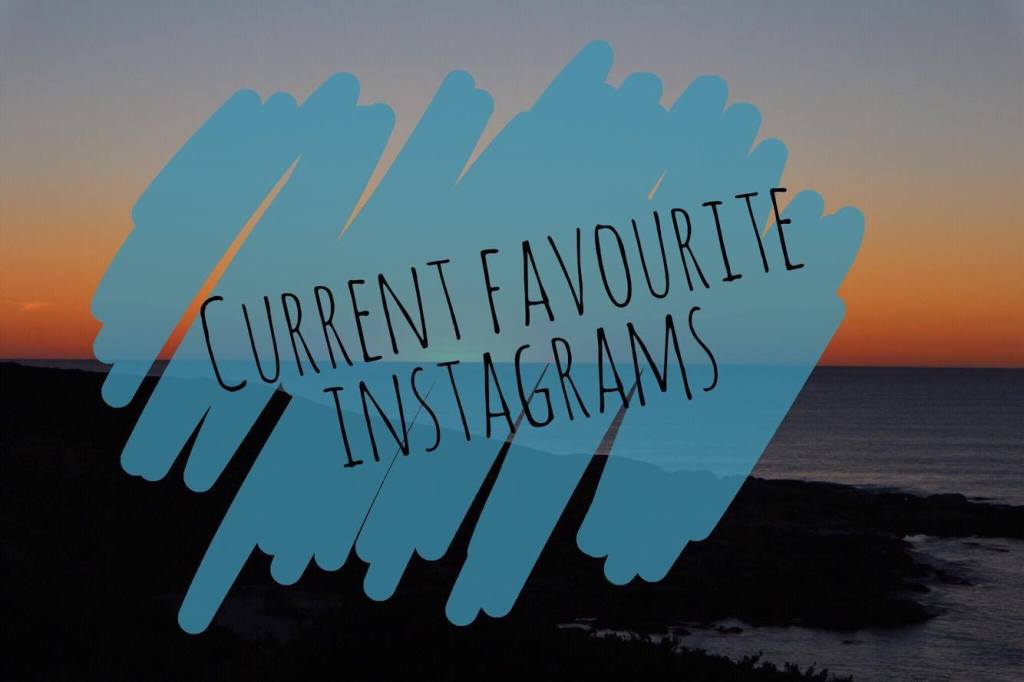 Current favourite instagrams
