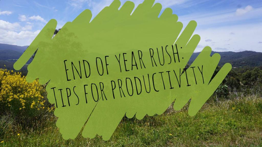 End of year rush: Tips for&nbsp;productivity